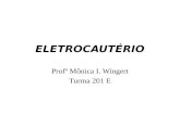 ELETROCAUTÉRIO Profª Mônica I. Wingert Turma 201 E.