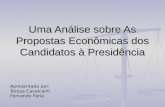 Uma Análise sobre As Propostas Econômicas dos Candidatos à Presidência Apresentado por: Teresa Cavalcanti Fernando Faria.