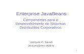 1 Enterprise JavaBeans Componentes para o Desenvolvimento de Sistemas Distribuídos Corporativos Jacques P. Sauvé jacques@dsc.ufpb.br.