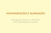 HUMANIZAÇÃO E ALIENAÇÃO Psicologia Sócio-Histórica II - DEPSI-UFPR Profª Melissa Rodrigues de Almeida.