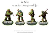 A Arte e as tartarugas ninja Apresentação criada por Maria Jesus Sousa (Juca) .