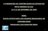 1 II CONVENÇÃO DE CONTABILIDADE DO ESTADO DE MATO GROSSO DO SUL 11 E 12 DE SETEMBRO DE 2009 TEMA: NOVAS ESTRUTURAS DAS NORMAS BRASILEIRAS DE CONTABILIDADE.