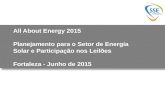All About Energy 2015 Planejamento para o Setor de Energia Solar e Participação nos Leilões Fortaleza - Junho de 2015.