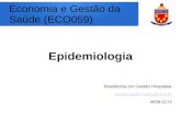 Economia e Gestão da Saúde (ECO059) Epidemiologia Residência em Gestão Hospitalar residecoadm.hu@ufjf.edu.br 4009-5172.