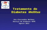 Tratamento do Diabetes Mellitus Dra Alessandra Matheus Serviço de Diabetes HUPE Agosto 2013.