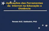 Aplicações das Ferramentas da Internet na Educação a Distância Renato M.E. Sabbatini, PhD.