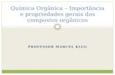 PROFESSOR MARCEL KLUG Química Orgânica – Importância e propriedades gerais dos compostos orgânicos.
