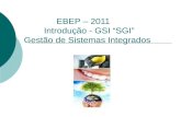 EBEP – 2011 Introdução - GSI “SGI” Gestão de Sistemas Integrados.