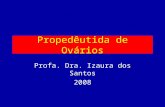 Propedêutida de Ovários Profa. Dra. Izaura dos Santos 2008.