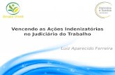 Vencendo as Ações Indenizatórias no Judiciário do Trabalho Luiz Aparecido Ferreira.