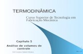 31/7/2015 Prof. Luciano Caldeira Vilanova 1 TERMODINÂMICA Curso Superior de Tecnologia em Fabricação Mecânica Capítulo 5 Análise de volumes de controle.
