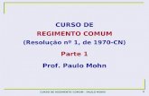 1 CURSO DE REGIMENTO COMUM - PAULO MOHN CURSO DE REGIMENTO COMUM (Resolução nº 1, de 1970-CN) Parte 1 Prof. Paulo Mohn.