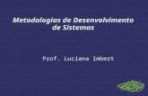 Metodologias de Desenvolvimento de Sistemas Prof. Luciana Imbert.