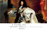 A Europa nos séculos XVII e XVIII O Absolutismo Régio.
