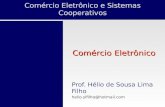 Comércio Eletrônico e Sistemas Cooperativos Prof. Hélio de Sousa Lima Filho helio.slfilho@hotmail.com Comércio Eletrônico.