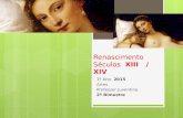 Renascimento Séculos XIII / XIV 1º Ano 2015 Artes Professor Juventino 2º Bimestre.