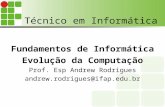 Técnico em Informática Fundamentos de Informática Evolução da Computação Prof. Esp Andrew Rodrigues andrew.rodrigues@ifap.edu.br.
