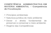 COMPETÊNCIA ADMINISTRATIVA EM MATÉRIA AMBIENTAL – Competência de Fiscalização Princípios ambientais Natureza jurídica do meio ambiente Dever e direito.