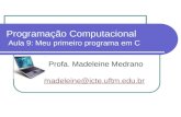 Programação Computacional Aula 9: Meu primeiro programa em C Profa. Madeleine Medrano madeleine@icte.uftm.edu.br madeleine@icte.uftm.edu.br.