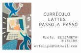 CURRÍCULO LATTES PASSO A PASSO Profa. ELIZABETH TEIXEIRA etfelipe@hotmail.com.