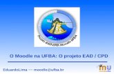 O Moodle na UFBA: O projeto EAD / CPD EduardoLima ~~ moodle@ufba.br.