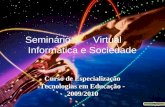 Seminário Virtual Informática e Sociedade Curso de Especialização Tecnologias em Educação - 2009/2010.