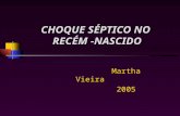CHOQUE SÉPTICO NO RECÉM -NASCIDO Martha Vieira 2005.
