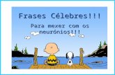 Frases Célebres!!! Para mexer com os neurónios!!!