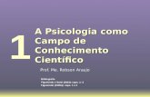 A Psicologia como Campo de Conhecimento Científico Prof. Me. Robson Araujo 1 Bibliografia Figueiredo e Santi (2003): caps. 1- 3 Figueiredo (1995a): caps.