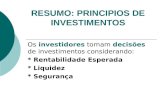 RESUMO: PRINCIPIOS DE INVESTIMENTOS Os investidores tomam decisões de investimentos considerando: * Rentabilidade Esperada * Liquidez * Segurança.