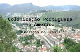 Colonização Portuguesa na América Mineração no Brasil.