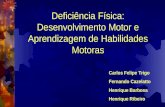 Deficiência Física: Desenvolvimento Motor e Aprendizagem de Habilidades Motoras Carlos Felipe Trigo Fernando Cazelatto Henrique Barbosa Henrique Ribeiro.