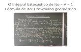 O Integral Estocástico de Ito – V – 1 Fórmula de Ito: Browniano geométrico.