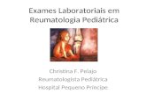 Exames Laboratoriais em Reumatologia Pediátrica Christina F. Pelajo Reumatologista Pediátrica Hospital Pequeno Príncipe.