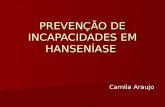 PREVENÇÃO DE INCAPACIDADES EM HANSENÍASE Camila Araujo Camila Araujo.
