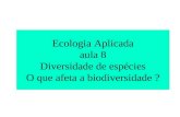Ecologia Aplicada aula 8 Diversidade de espécies O que afeta a biodiversidade ?