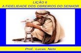 LIÇÃO 6 A FIDELIDADE DOS OBREIROS DO SENHOR Prof. Lucas Neto.