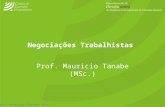 Prof. Mauricio Tanabe. MSc Negociações Trabalhistas Prof. Mauricio Tanabe (MSc.)
