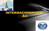 INTERNACIONALIZAÇÃO. A INTERNACIONALIZAÇÃO A internacionalização implica em expandir as atividades da empresa para além das fronteiras nacionais. É uma.