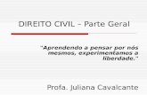 DIREITO CIVIL – Parte Geral "Aprendendo a pensar por nós mesmos, experimentamos a liberdade." Profa. Juliana Cavalcante.