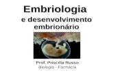 Embriologia e desenvolvimento embrionário Prof. Priscilla Russo Biologia - Farmácia.