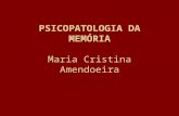 PSICOPATOLOGIA DA MEMÓRIA Maria Cristina Amendoeira.