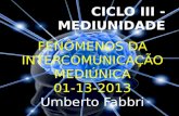 FENÔMENOS DA INTERCOMUNICAÇÃO MEDIÚNICA 01-13-2013 Umberto Fabbri.