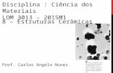 8 – Estruturas Cerâmicas Prof. Carlos Angelo Nunes Disciplina : Ciência dos Materiais LOM 3013 – 2015M1.