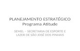 PLANEJAMENTO ESTRATÉGICO Programa Atitude SEMEL – SECRETARIA DE ESPORTE E LAZER DE SÃO JOSÉ DOS PINHAIS.