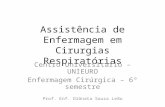 Assistência de Enfermagem em Cirurgias Respiratórias Centro Universitário – UNIEURO Enfermagem Cirúrgica – 6° semestre Prof. Enf. Diônata Souza Leão.