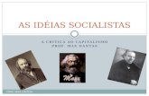 A CRÍTICA AO CAPITALISMO PROF. MAX DANTAS AS IDÉIAS SOCIALISTAS PROF. MAX DANTAS.