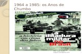 1964 a 1985: os Anos de Chumbo 1Prof. Paulo Leite - ospyciu.wordpress.com.