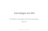 Estratégia em RH Professor Douglas Pereira da Silva Aula 2 1DPS Estratégia em RH aula 2 2014-2.