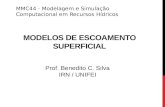 MODELOS DE ESCOAMENTO SUPERFICIAL Prof. Benedito C. Silva IRN / UNIFEI Hidrologia MMC44 - Modelagem e Simulação Computacional em Recursos Hídricos.
